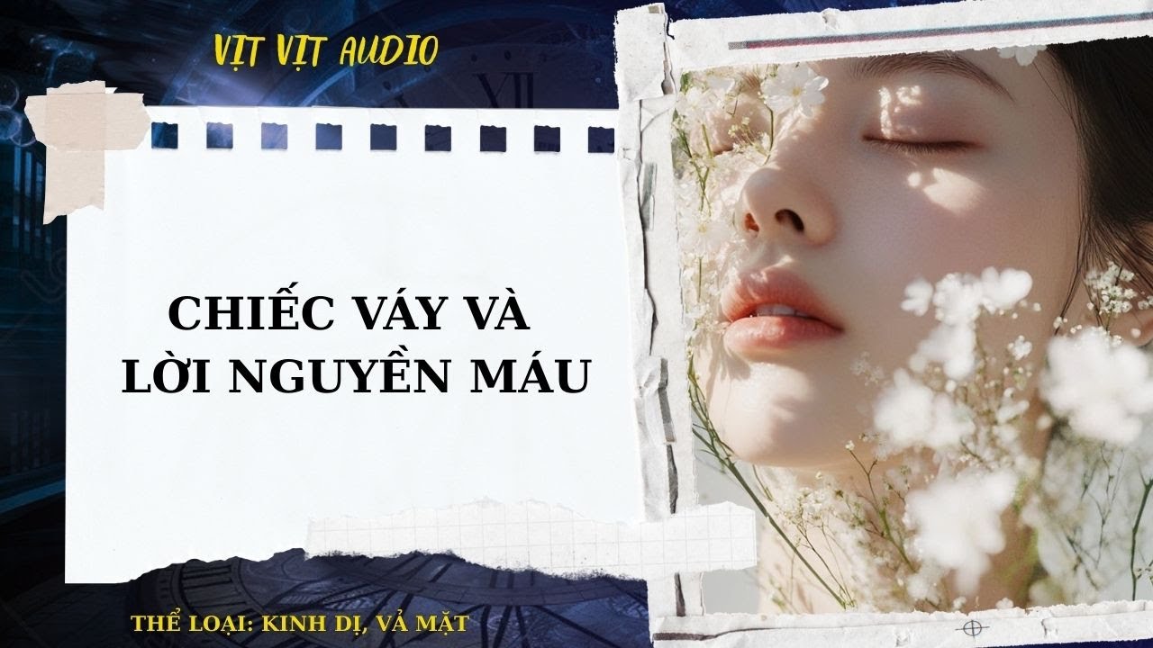TRUYỆN AUDIO| CHIẾC VÁY VÀ LỜI NGUYỀN MÁU / VỊT VỊT AUDIO