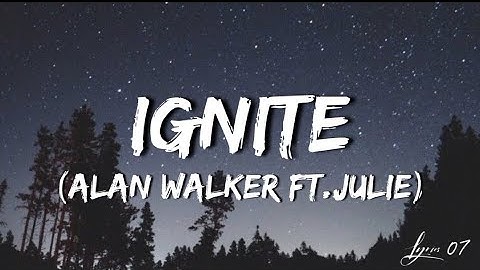 Alan Walker-ft- Julie -Ignite  (Lyrics)