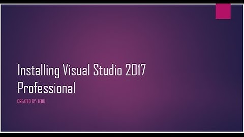 Cách cài đặt Visual Studio 2017 - [How to setup Visual Studio 2017 Professional]