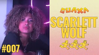SCARTLETT WOLF - GUAXA Podcast #007