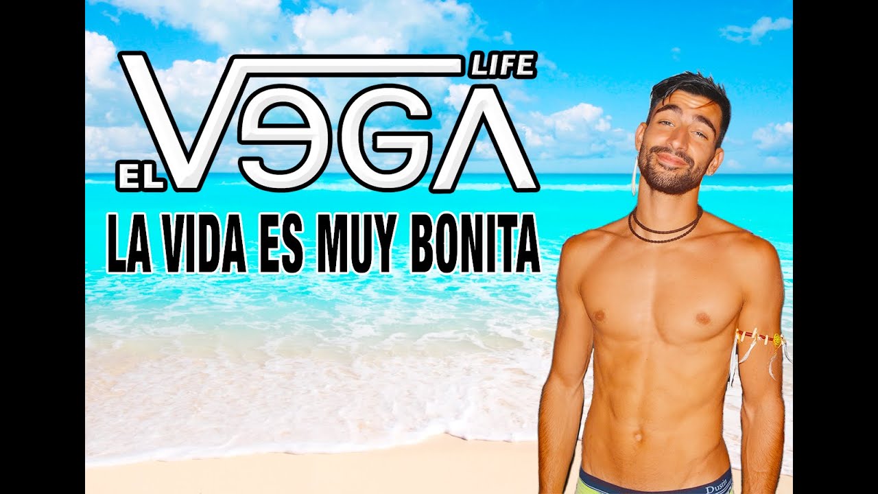 el vega life la vida es muy bonita videoclip youtube el vega life la vida es muy bonita videoclip youtube