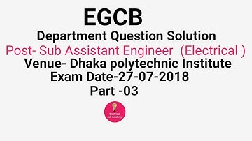 EGCB, Post: Sub Assistant Engineer (Electrical), Question Solution, Exam Date: 27-07-2018 Part-03.