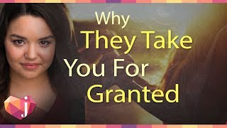 Why They Take You For Granted (& How To Break The Cycle!)