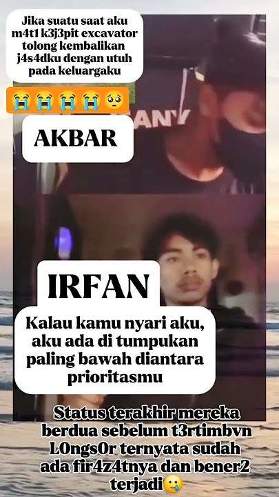 Status Terakhir Akbar dan Irfan Sebelum Kejadian Tanah Longsor..🥺🥺🥺