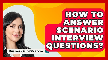 How To Answer Scenario Interview Questions? - BusinessGuide360.com