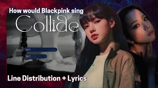 [AI COVER] How would BLACKPINK's Jisoo and Lisa sing 'Collide' (Line Distribution   Lyrics)