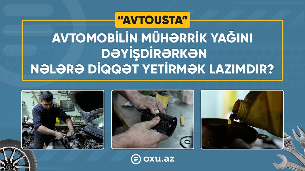 Avtomobilin mühərrik yağını dəyişdirərkən nələrə diqqət yetirmək lazımdır?