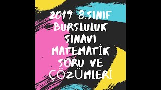 2019 8. SINIF BURSLULUK SINAVI MATEMATİK SORULARI VE ÇÖZÜMLERİ