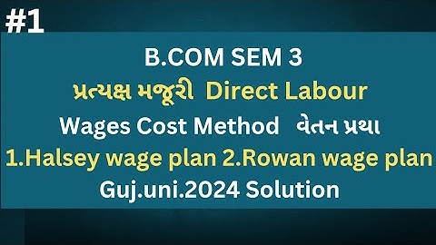 #1 Direct Labour પ્રત્યક્ષ મજૂરી | Halsey & Rowan Wage Plan | B.com Sem 3 | Guj.uni.2024 | Cost Ac