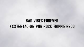 XXXTENTACION PnB Rock Trippie Redd - Bad Vibes Forever (Lyrics)