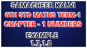 SAMACHEER KALVI 6TH STD MATHS TERM - 1 CHAPTER - 1 NUMBERS EXAMPLE - 1.7,1.8.