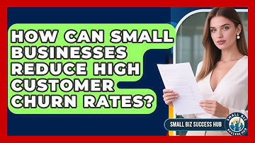 How Can Small Businesses Reduce High Customer Churn Rates? - Small Biz Success Hub