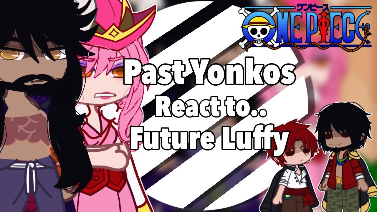 Past Yonkos React to Future Luffy || One Piece