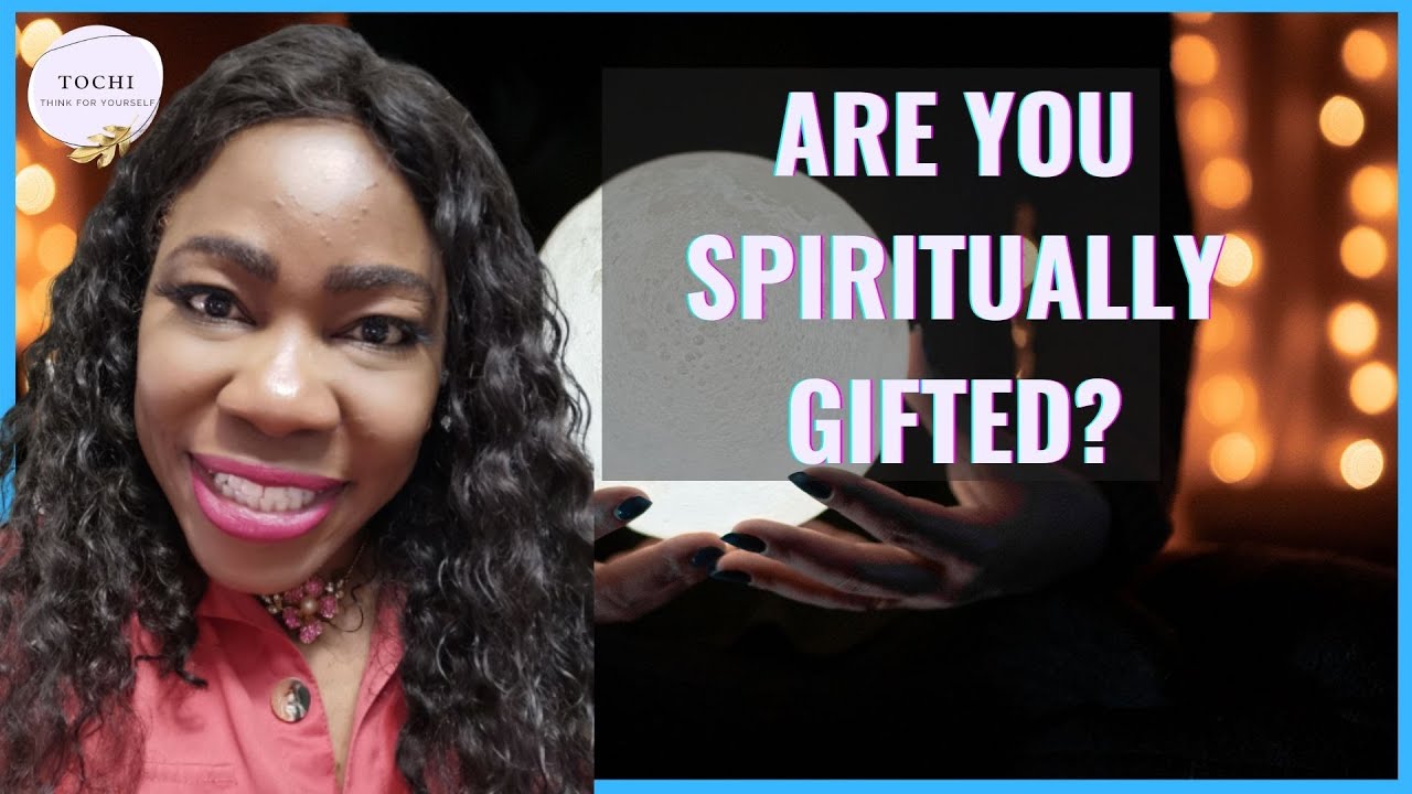 DR TOCHI - 14 WAYS TO KNOW IF YOU OR YOUR LOVED ONE IS SPIRITUALLY GIFTED!