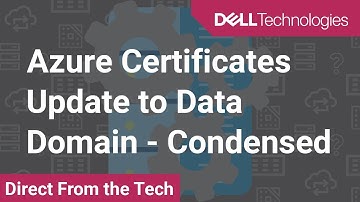 Azure Certificates Update to Data Domain - Condensed - PowerProtect DP Series - IDPA
