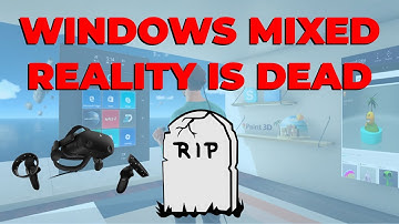 Windows Mixed Reality is Dead - RIP to WMR