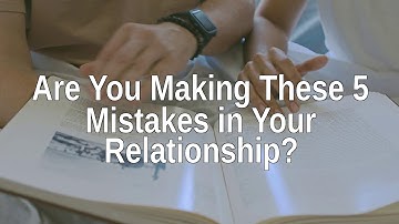 5 Relationship Mistakes You
