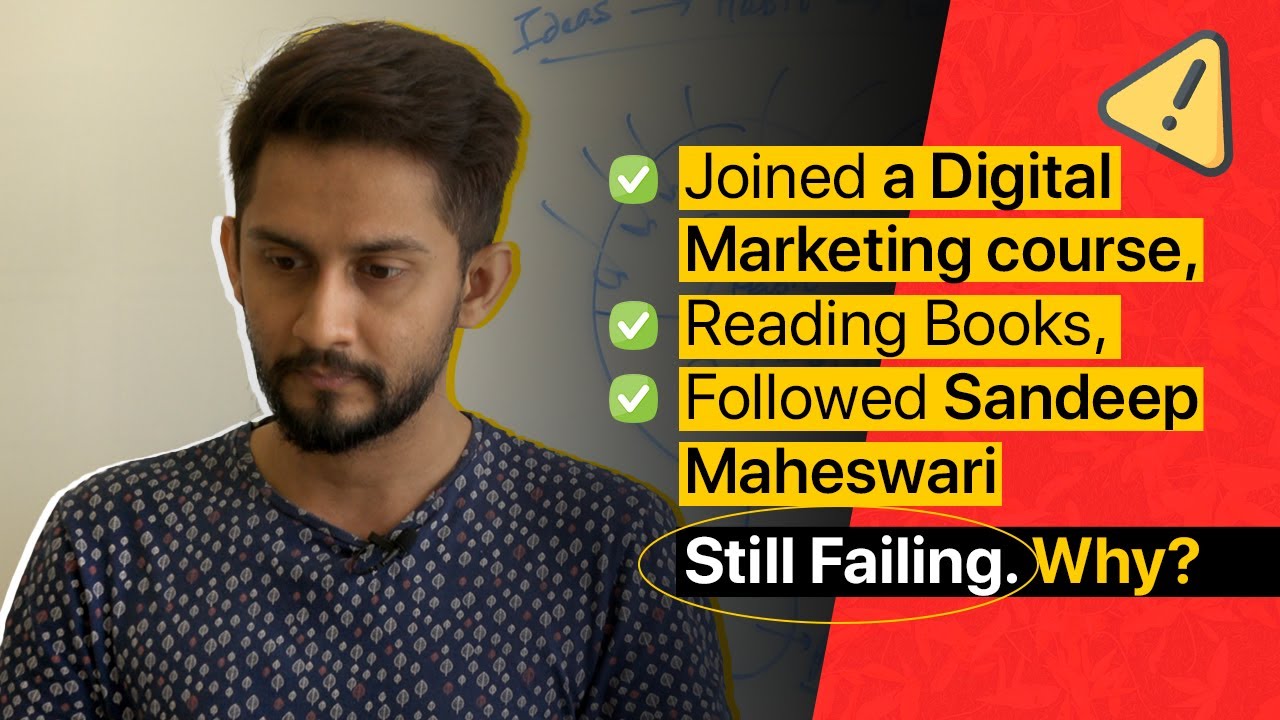 This guy joined a digital marketing course, read books, followed Sandeep Maheswari but still failed