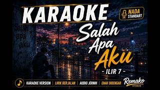 SALAH APA AKU - ILIR 7 | Karaoke Nada Standart (Pria/Wanita) HD Lirik Lengkap
