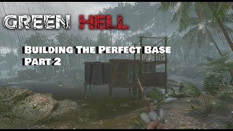 Green Hell - Building The Perfect Base Part 2