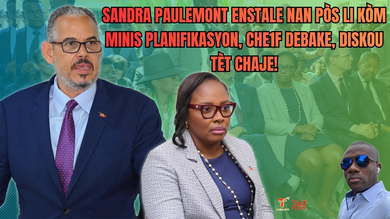 Sandra Paulemont enstale nan pòs li kòm minis planifikasyon, chèf debake, diskou tèt chaje!