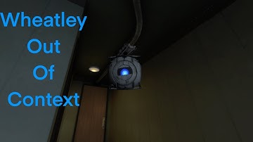 Wheatley out of context