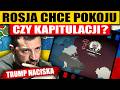 ROSJA CHCE POKOJU CZY KAPITULACJI? - TRUMP NACISKA NA POROZUMIENIE