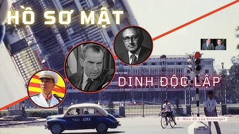 6 | HỒ SƠ MẬT DINH ĐỘC LẬP | MƯU ĐỒ CỦA KISSINGER