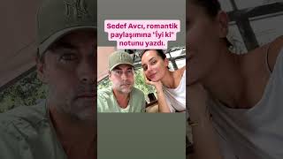 Sedef Avcı, romantik paylaşımına "İyi ki" notunu yazdı.