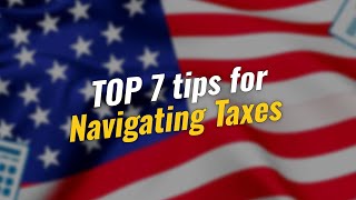 TOP 7 Tips for Navigating Taxes 📝💰