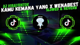 DJ KAMU KEMANA YANG X WENABEST || SLOWED & REVERB || MENGKANE VIRAL TIKTOK