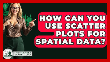 How Can You Use Scatter Plots For Spatial Data? - The Friendly Statistician