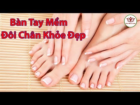 Video SỞ HỮU ĐÔI TAY MỀM MẠI ĐÔI CHÂN KHỎE ĐẸP CHỈ VỚI CÁCH... - youtube