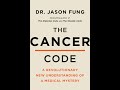 The Cancer Code: A Revolutionary New Understanding of a Medical Mystery  Dr. Jason Fung