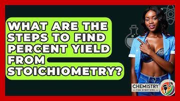 What Are The Steps To Find Percent Yield From Stoichiometry? - Chemistry For Everyone