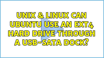 Unix & Linux: Can Ubuntu use an EXT4 hard drive through a USB-SATA dock?