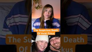 The Suspicious Death Of Heidi Firkus