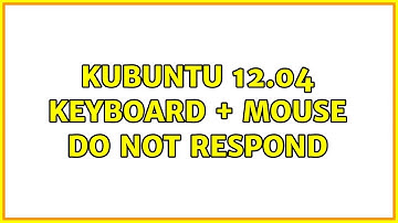 Ubuntu: Kubuntu 12.04 keyboard + mouse do not respond