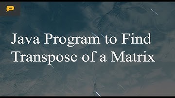 Java Program to Find Transpose of a Matrix