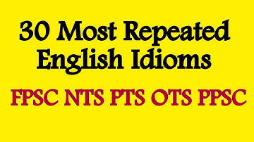 30 Most Repeated English Idioms | FPSC NTS PPSC OTS PTS |