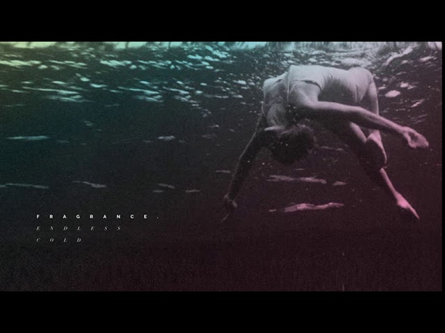 Watch Fragrance. - Endless Cold (Official Audio) on YouTube Watch Fragrance. - Endless Cold (Official Audio) on YouTube