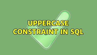 UPPERCASE Constraint in SQL