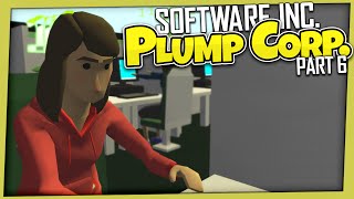 Software Inc. - Plump Corp | Part 6
