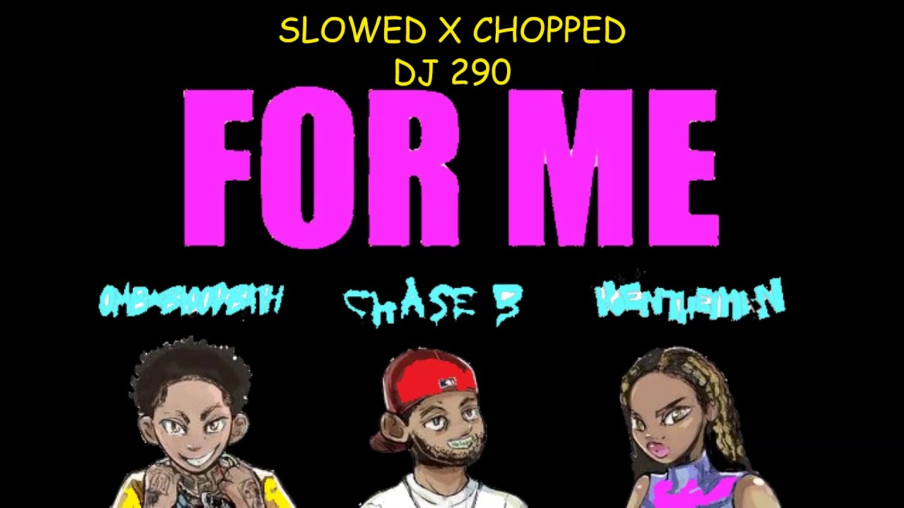 For Me - OMB Bloodbath Slowed N Chopped DJ 290 CHASE B Ken The Man