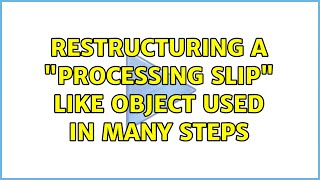 Celebrity Restructuring a "processing slip" like object used in many steps (2 Solutions!!) Profile