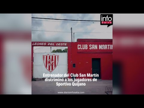 Entrenador del Club San Martín discriminó a los jugadores de Sportivo Quijano