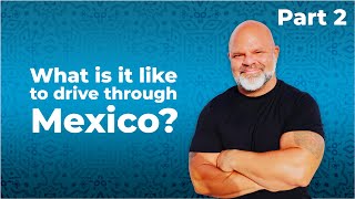 What is it like to drive through Mexico (Should you do it) Part 2