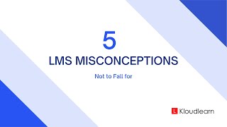 5 Lms Misconceptions Not To Fall For Kloudlearn
