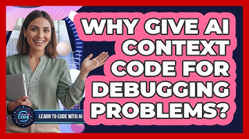 Why Give AI Context Code for Debugging Problems?