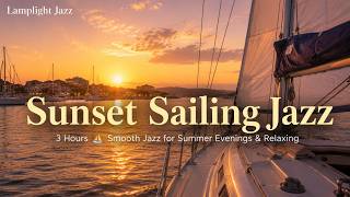 Sunset Sailing Jazz · 3 Hours ⛵ Smooth Jazz for Summer Evenings & Relaxing